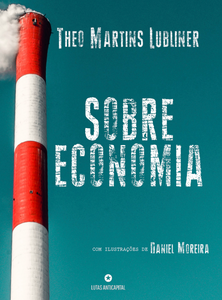 Finalmente um livro de Economia para a classe trabalhadora. Confira a entrevista do autor de Sobre economia, Theo Martins Lubliner