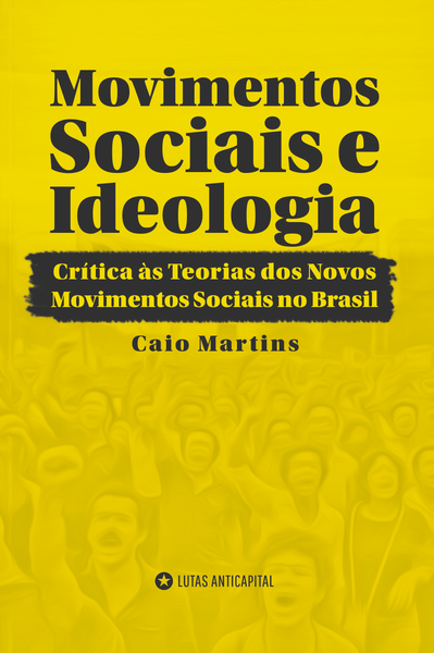 [Pré-venda] Movimentos Sociais e Ideologia: crítica às teorias dos novos movimentos sociais no Brasil