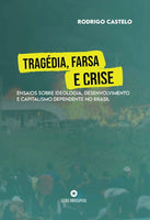 [PDF] Tragédia, farsa e crise:  ensaios sobre ideologia, desenvolvimento e capitalismo dependente no Brasil