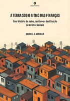 A TERRA SOB O RITMO DAS FINANÇAS: Uma história de poder, rentismo e destituição de direitos sociais