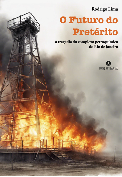 [Pré-venda] O Futuro do Pretérito: a tragédia do complexo petroquímico do Rio de Janeiro