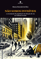 [Pré-venda] Não somos invisíveis: O crescimento da população em situação de rua no contexto recente