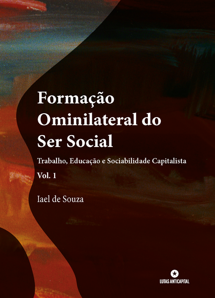 [Pré-venda] Formação Ominilateral do Ser Social: Trabalho, Educação e Sociabilidade Capitalista (vol. 1)