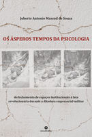 OS ÁSPEROS TEMPOS DA PSICOLOGIA: do fechamento de espaços institucionais à luta revolucionária durante a ditadura empresarial-militar