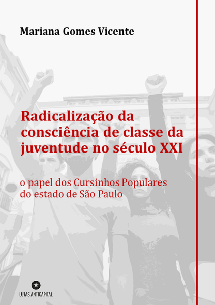 [Pré-venda] RADICALIZAÇÃO DA CONSCIÊNCIA DE CLASSE DA JUVENTUDE NO SÉCULO XXI: o papel dos Cursinhos Populares do Estado de São Paulo