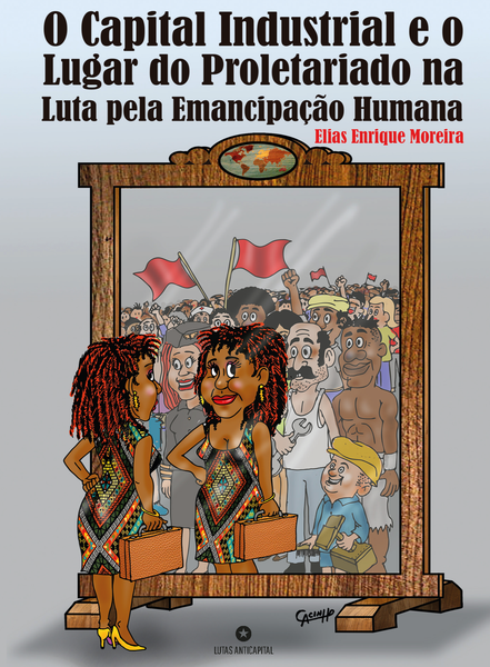 O Capital Industrial e o Lugar do Proletariado na Luta Pela Emancipação Humana