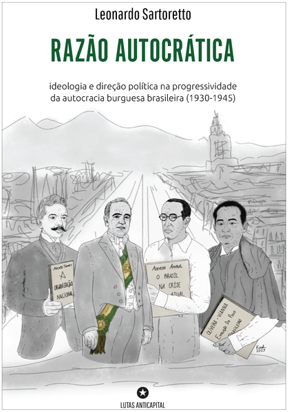 Razão Autocrática: ideologia e direção política na progressividade da autocracia burguesa brasileira (1930-1945)