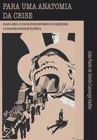 Para uma anatomia da crise: ensaio sobre a crise do desenvolvimento no capitalismo e a reversão estrutural brasileira