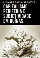 CAPITALISMO, PERIFERIA E SUBJETIVIDADE EM RUÍNAS