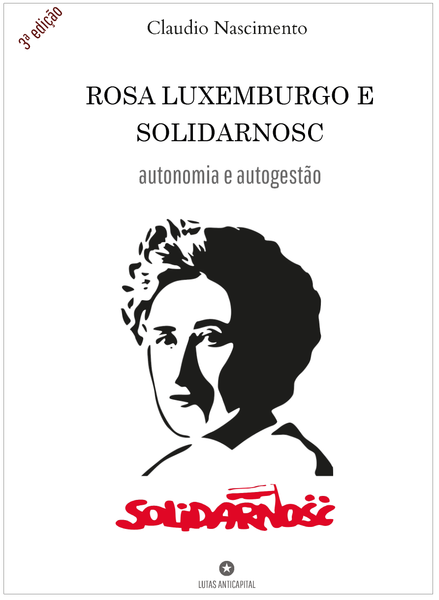 [3a edição] Rosa Luxemburgo e Solidarnosc: Autonomia e Autogestão
