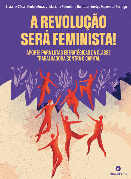 A revolução será feminista! - aporte para lutas estratégicas da classe trabalhadora contra o capital