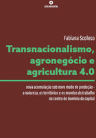 Transnacionalismo, agronegócio e agricultura 4.0:   nova acumulação sob novo modo de produção -  a natureza, os territórios e os mundos do trabalho no centro de domínio do capital