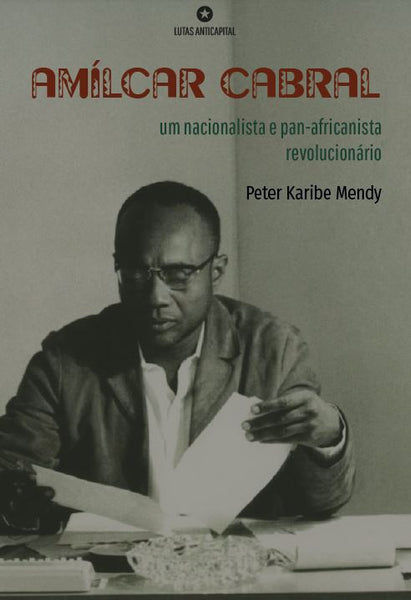 Amílcar Cabral: um nacionalista e pan-africanista revolucionário