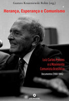 [PDF] Herança, Esperança e Comunismo: Luiz Carlos Prestes e o Movimento Comunista Brasileiro – Documentos (1980-1995)