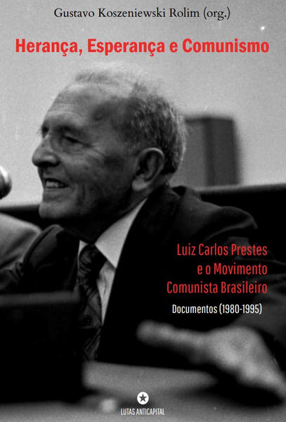 [PDF] Herança, Esperança e Comunismo: Luiz Carlos Prestes e o Movimento Comunista Brasileiro – Documentos (1980-1995)