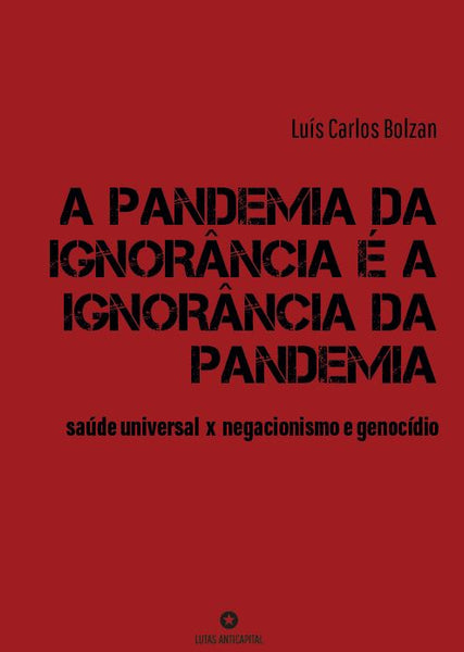 A pandemia da ignorância é a ignorância da pandemia: saúde universal x negacionismo  e genocídio