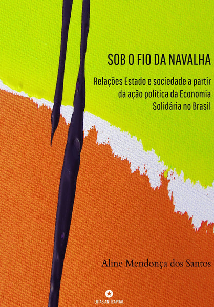 Sob o Fio da Navalha: Relações Estado e sociedade a partir da ação política da Economia Solidária no Brasil