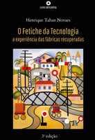 O Fetiche da Tecnologia: A experiência das fábricas recuperadas (3a edição)