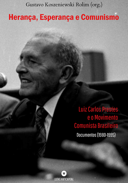 [2a edição] Herança, Esperança e Comunismo: Luiz Carlos Prestes e o Movimento Comunista Brasileiro – Documentos (1980-1995)
