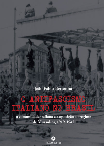 O antifascismo italiano no Brasil: a comunidade italiana e a oposição ao regime  de Mussolini, 1919-1945