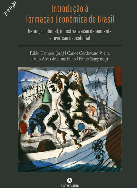 [2a Edição] Introdução à Formação Econômica do Brasil: herança colonial, industrialização dependente e reversão neocolonial
