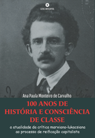 100 anos de História e Consciência de Classe: a atualidade da crítica marxiana-lukacsiana ao processo de reificação capitalista