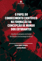 O Papel do Conhecimento Científico na Formação da Concepção de Mundo dos Estudantes: desafios da pesquisa em Ensino  de Ciências e de Sociologia no Brasil